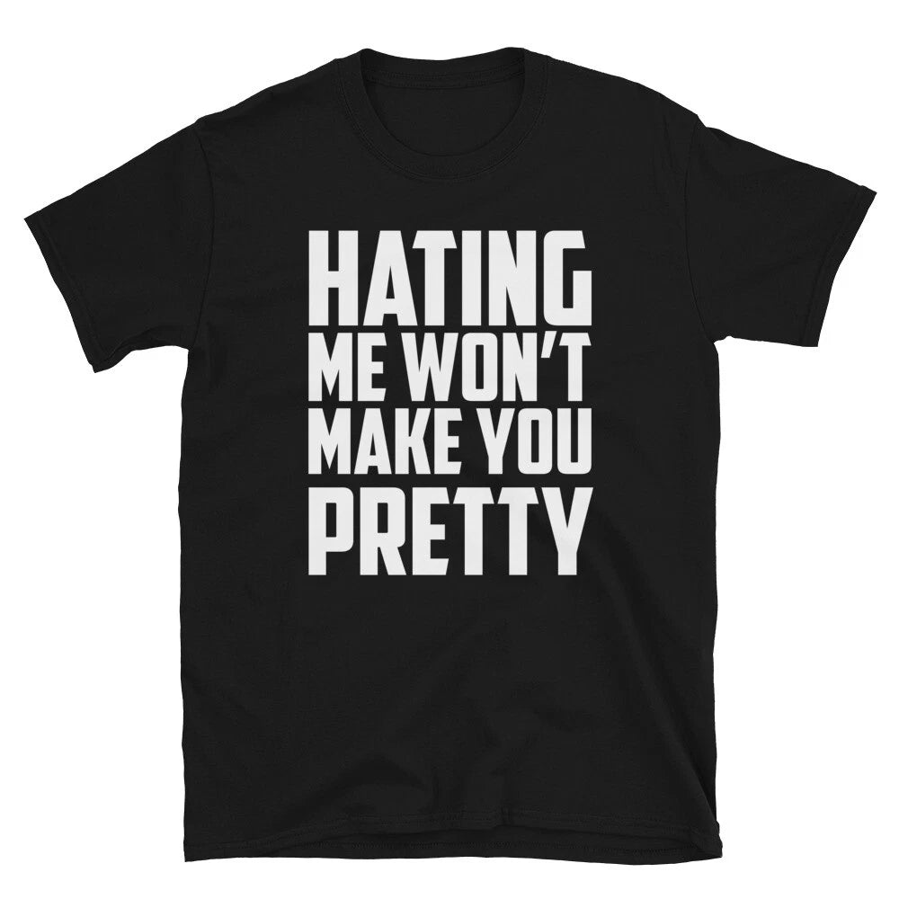 HATING ME WON T MAKE YOU PRETTY Silly Humor Classic Fit T-Shirt
