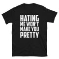 HATING ME WON T MAKE YOU PRETTY Silly Humor Classic Fit T-Shirt