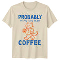 Probably On My Way Unisex T-Shirt Coffee Lover Gift For Him And Her