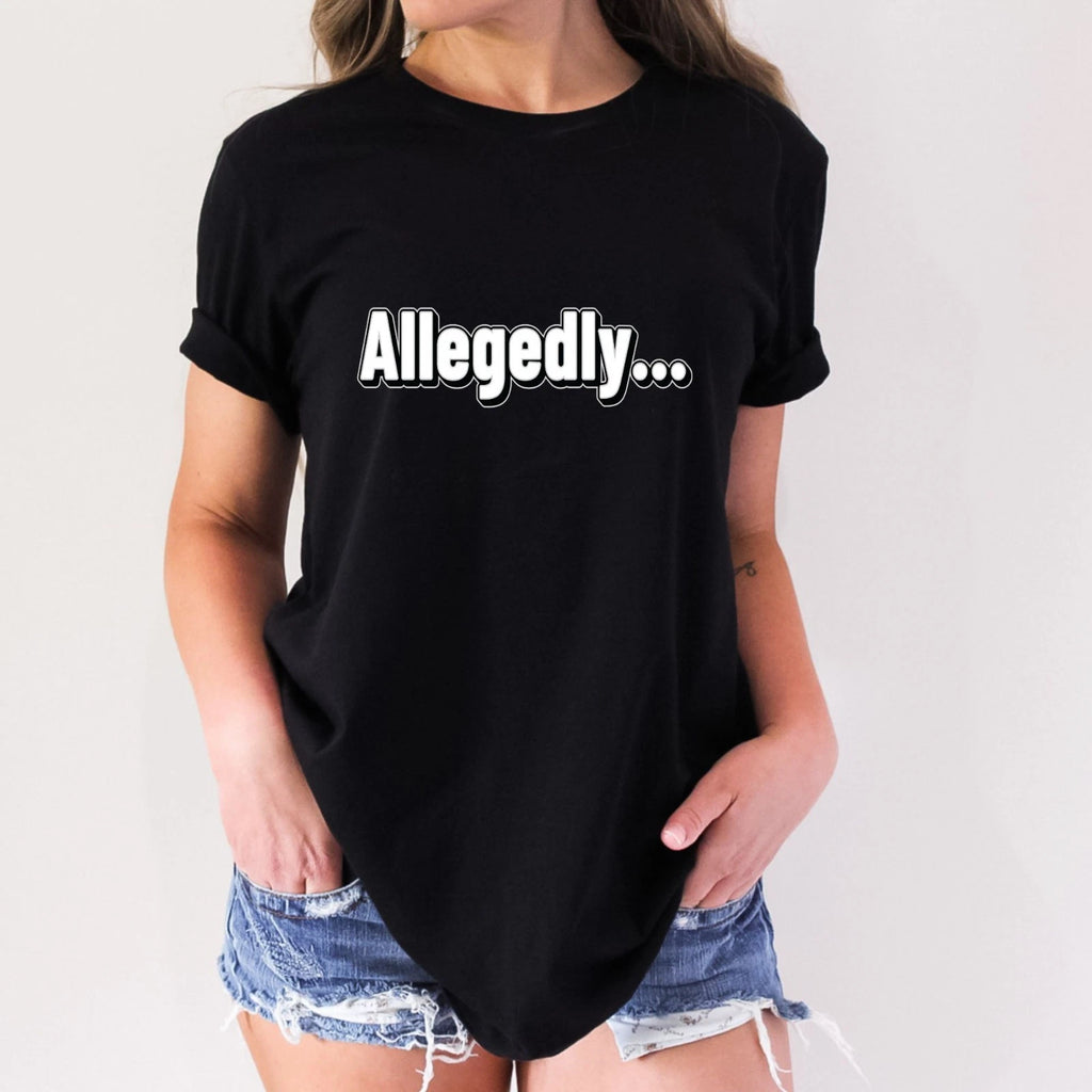 Allegedly.... Funny Adult Humor Novelty T-Shirt