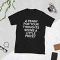 Penny for Your Thoughts - Funny Dad Joke Father's Day, Jokester Unisex T-Shirt