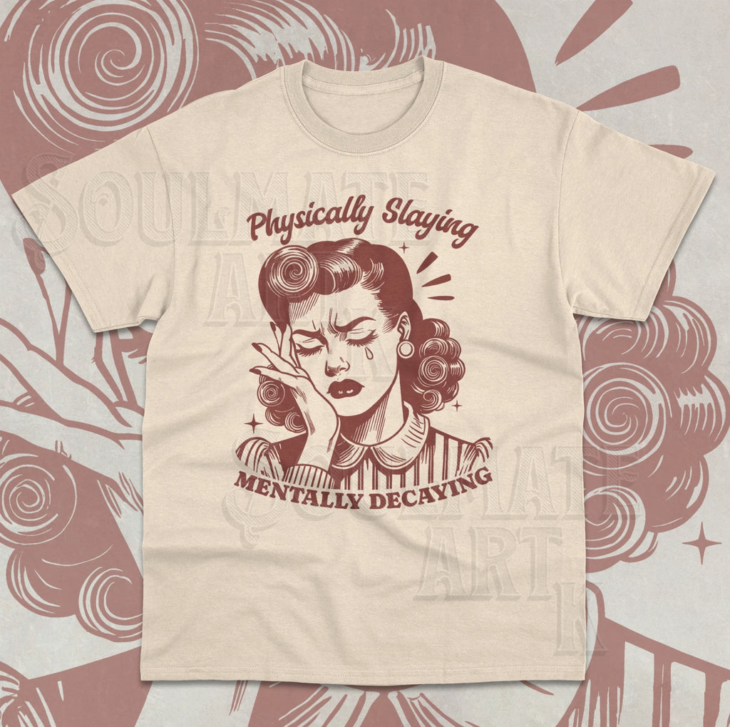 Physically Slaying Mentally Decaying T-Shirt Funny Meme Retro Unisex Shirt