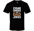 Cigar Smoke And Dad Jokes Fathers Day Ex T Shirt