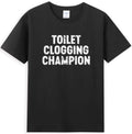 Toilet Clogging Champion Funny Sarcastic Quote T-Shirt