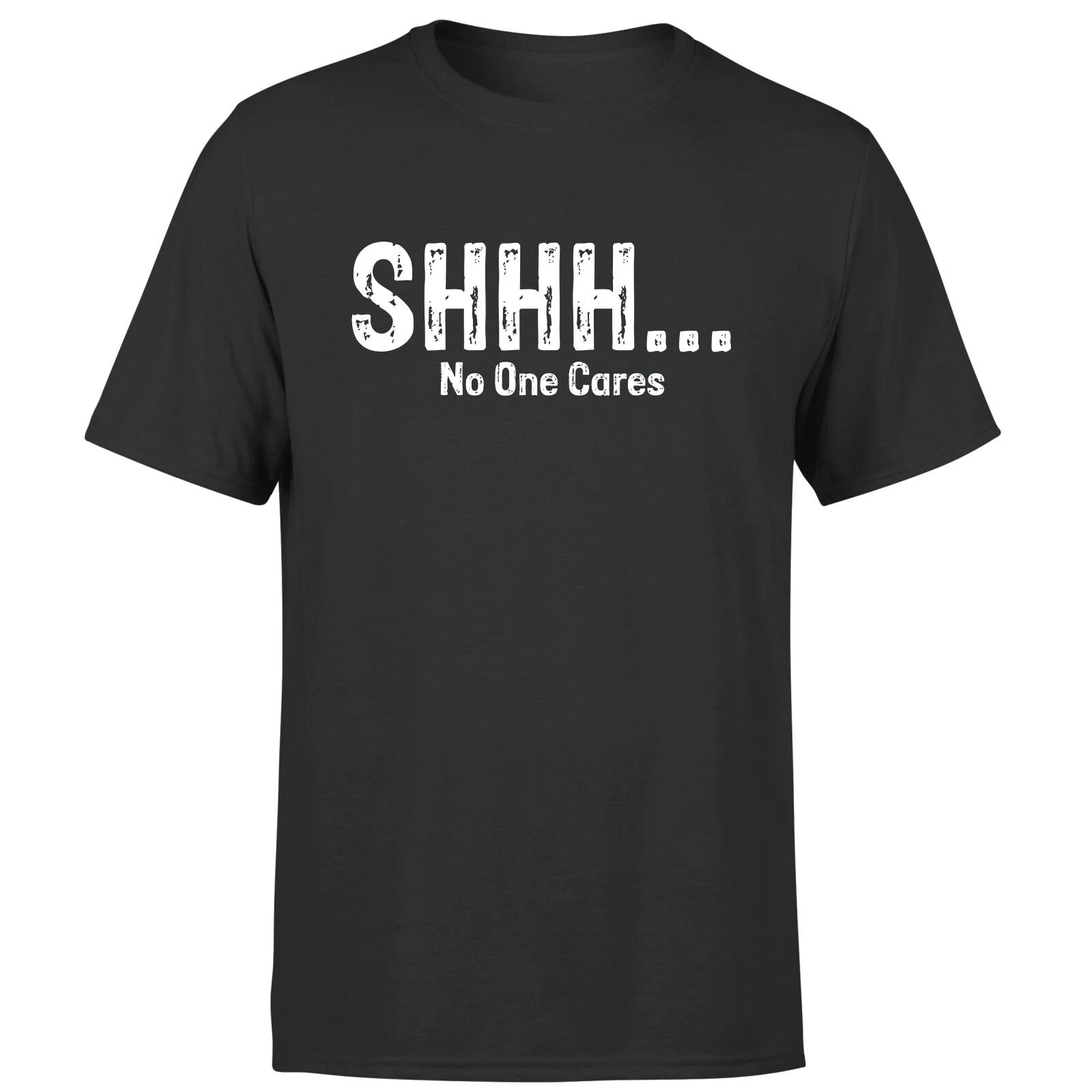 Shhh No One Cares Funny Sarcastic Humor Quote Novelty Sarcasm Mens T Shirt