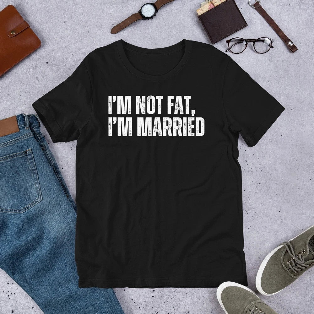 I’m Not Fat Funny Sarcastic Husband Humor Father's Day t-shirt
