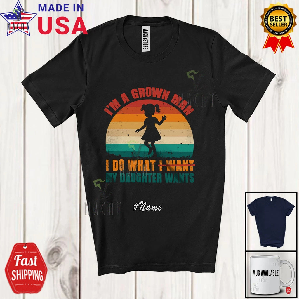 Custom Name Retro Man Grown Do My Daughter Wants; Father's Day Dad Jokes T-Shirt