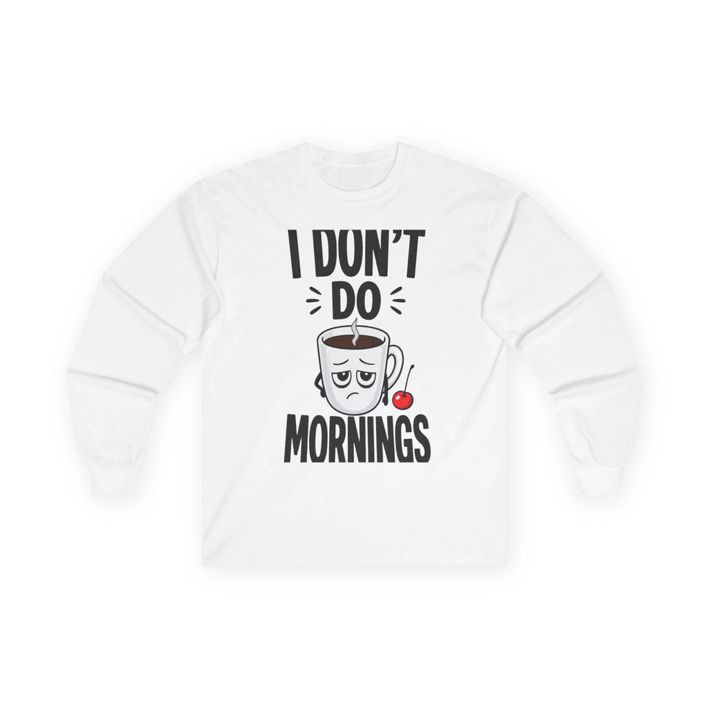 Long Sleeve Tee I Don't Do Mornings Sleepy Vibes Unisex Made in USA