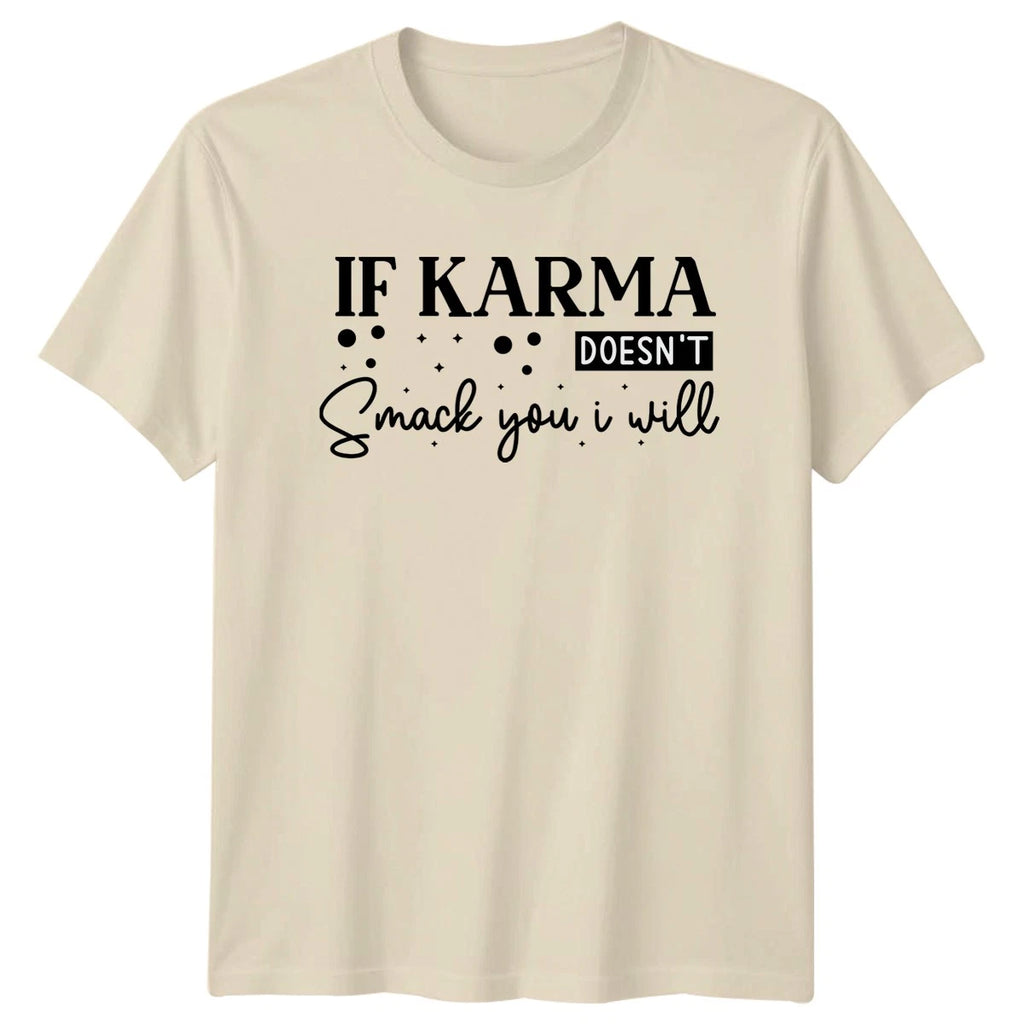 If Karma Doesnt Smack You T-Shirt Sarcastic Sayings Birthday Gift