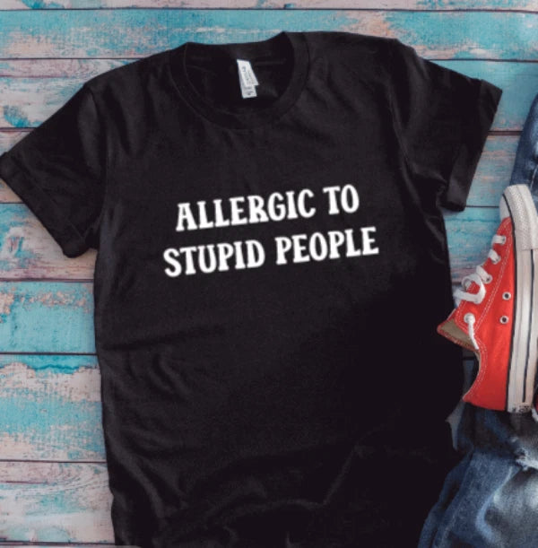 Allergic To Stupid People,  Black, Unisex Short Sleeve T-shirt