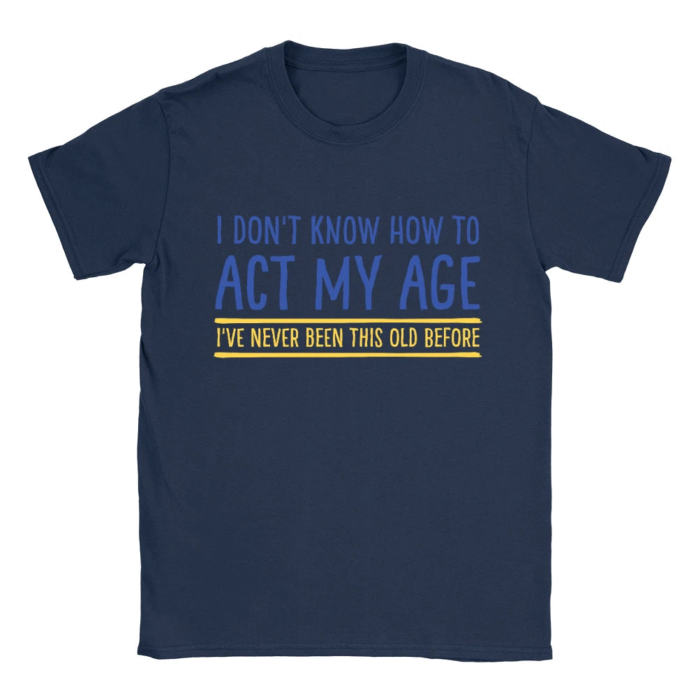Act My Age Mens T-Shirt Funny Joke Top Gift For Dad Him Retired Present