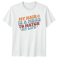 My Hair Is A Mess Womens T-Shirt Funny Mothers Day Gift For Her