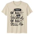 First Of All No Second T-Shirt Sarcastic Sayings Humor Birthday Gift