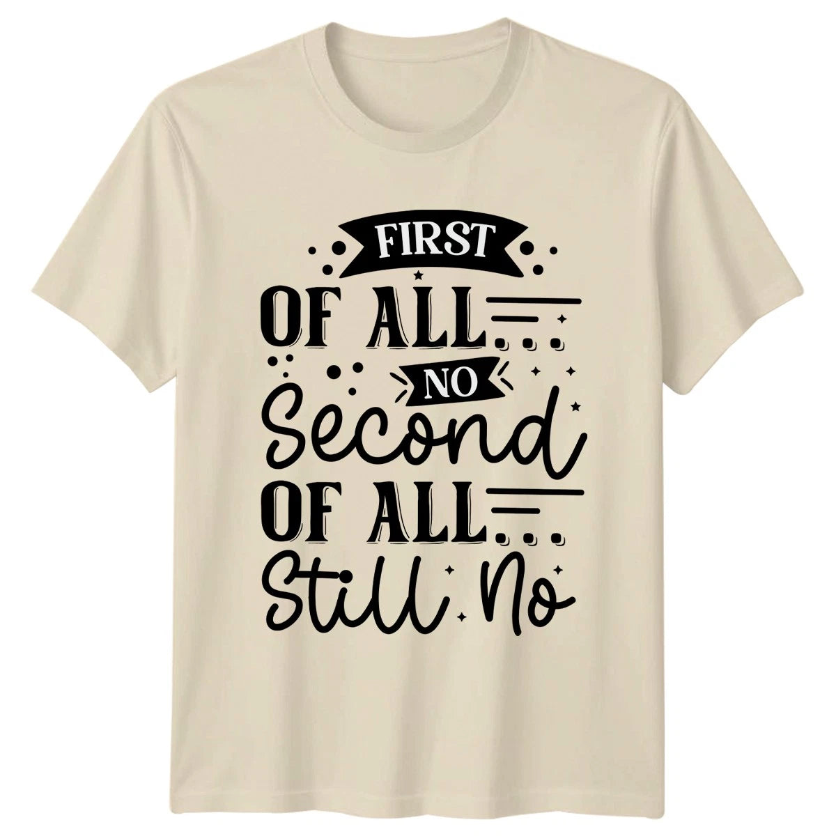 First Of All No Second T-Shirt Sarcastic Sayings Humor Birthday Gift