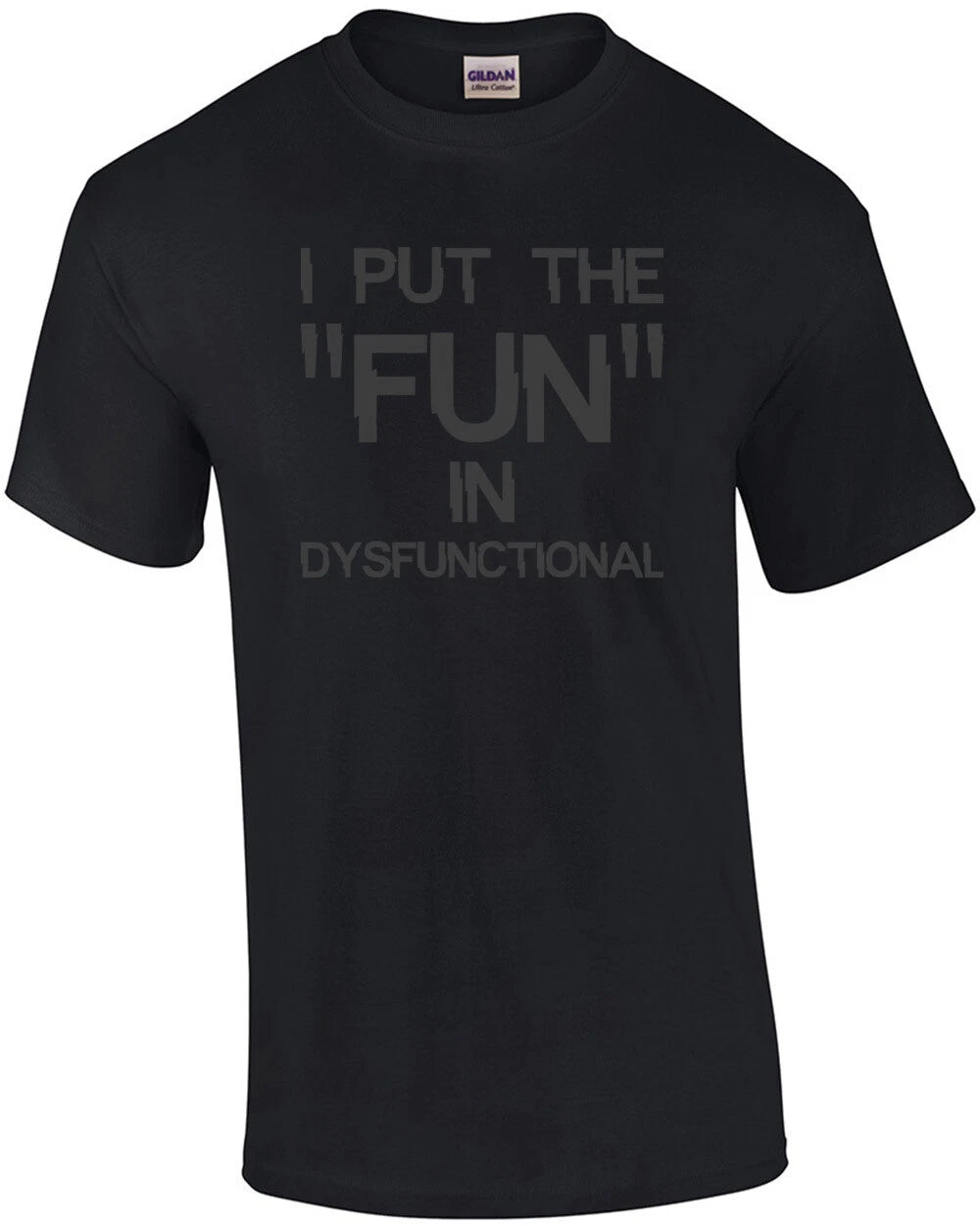 I put the "fun" in dysfunctional - funny t-shirt