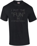 I put the "fun" in dysfunctional - funny t-shirt