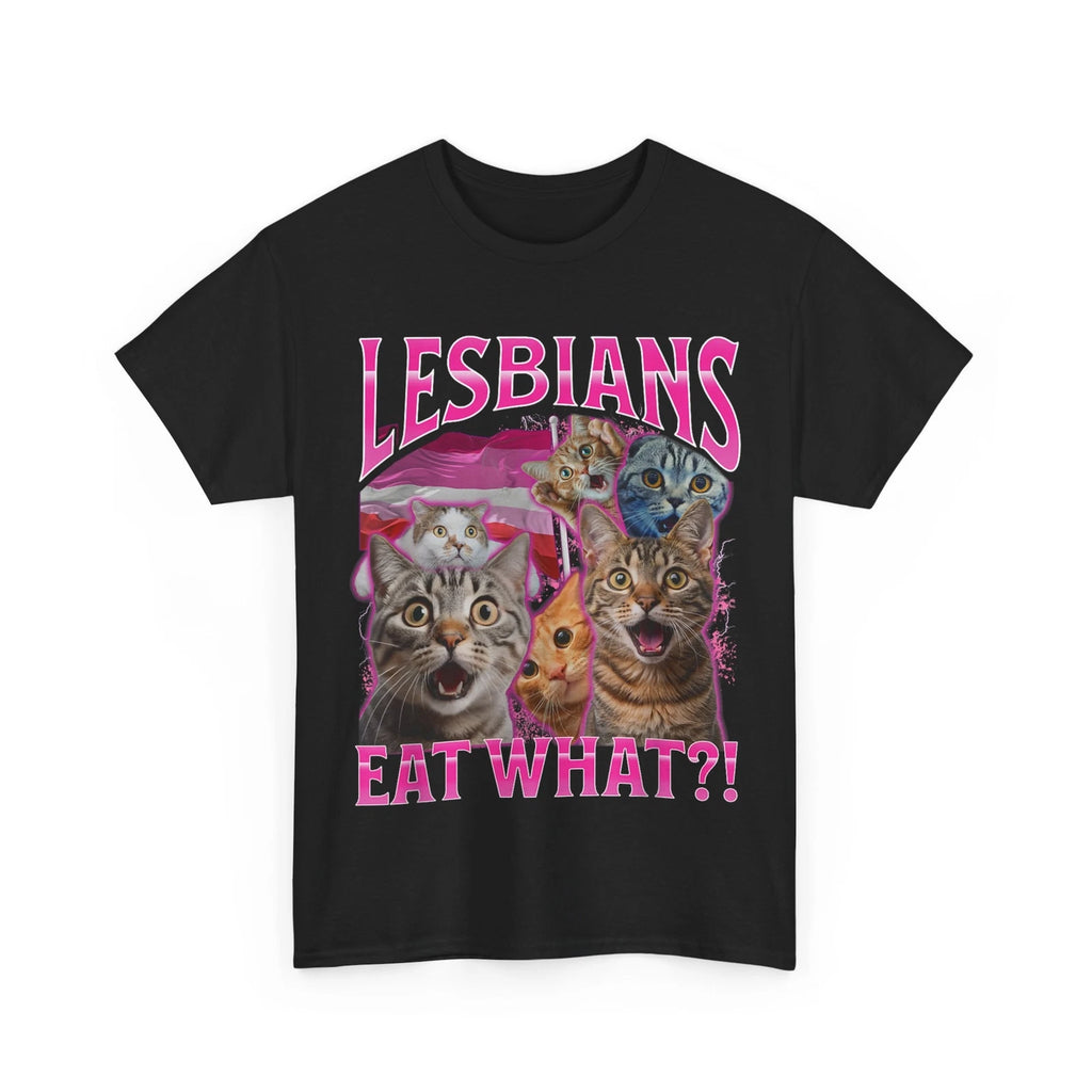 Lesbians Eat What?! T-shirt, Cat Sarcastic Saying Shirt