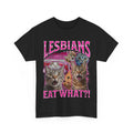 Lesbians Eat What?! T-shirt, Cat Sarcastic Saying Shirt
