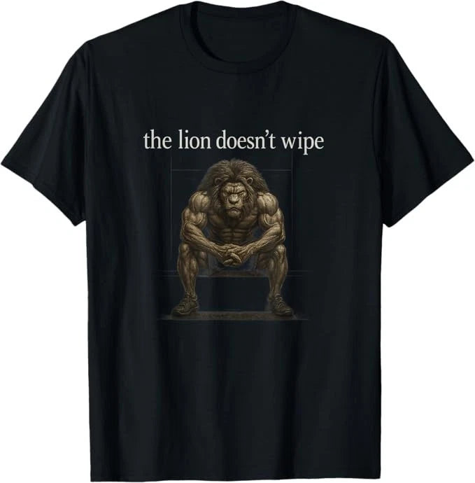 The Lion Doesn't Wipe Funny Gen Z Joke Brainrot Raunchy Meme T-Shirt
