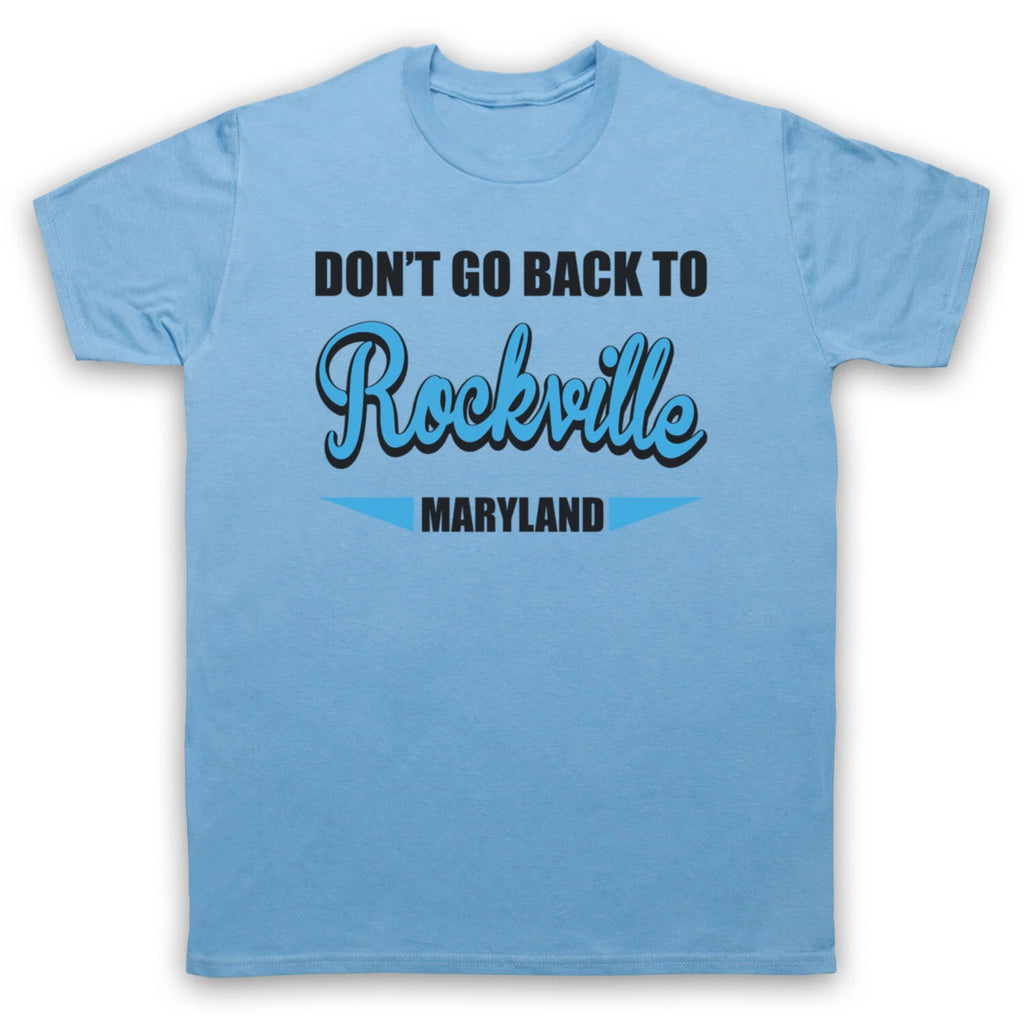 DON'T GO BACK TO ROCKVILLE UNOFFICIAL ROCK ANTHEM MENS & WOMENS T-SHIRT
