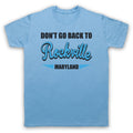 DON'T GO BACK TO ROCKVILLE UNOFFICIAL ROCK ANTHEM MENS & WOMENS T-SHIRT