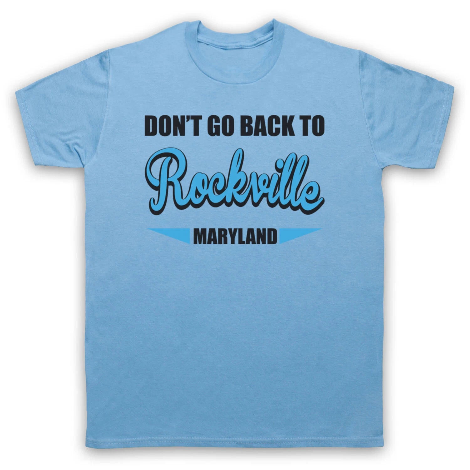 DON'T GO BACK TO ROCKVILLE UNOFFICIAL ROCK ANTHEM MENS & WOMENS T-SHIRT