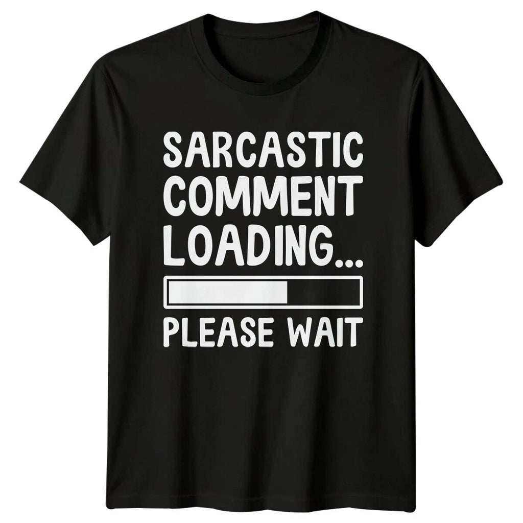 Sarcastic Comment Loading Please Wait Funny Graphic T-Shirt