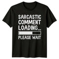 Sarcastic Comment Loading Please Wait Funny Graphic T-Shirt