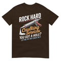Rock Hard Caulking Service Funny Adult Humor T-Shirt