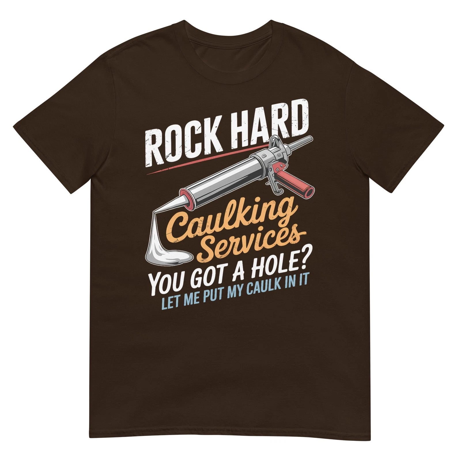 Rock Hard Caulking Service Funny Adult Humor T-Shirt