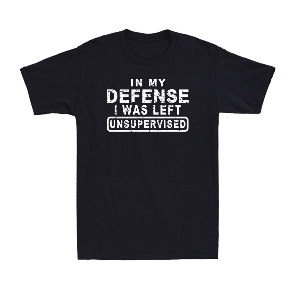 In My Defense I Was Left Unsupervised Shirt Funny Sarcastic Joke Gift T-Shirt