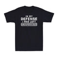In My Defense I Was Left Unsupervised Shirt Funny Sarcastic Joke Gift T-Shirt