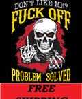 T-SHIRT-DON'T LIKE ME? F**K OFF-PROBLEM SOLVED