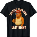 Tariffed Your Mom Funny Tariff Daddy Trump Meme T-Shirt