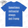 Sometimes Antisocial Always Anti Trump Unisex T-Shirt