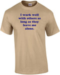 I Work Well With Others As Long As They Leave Me Alone. Shirt