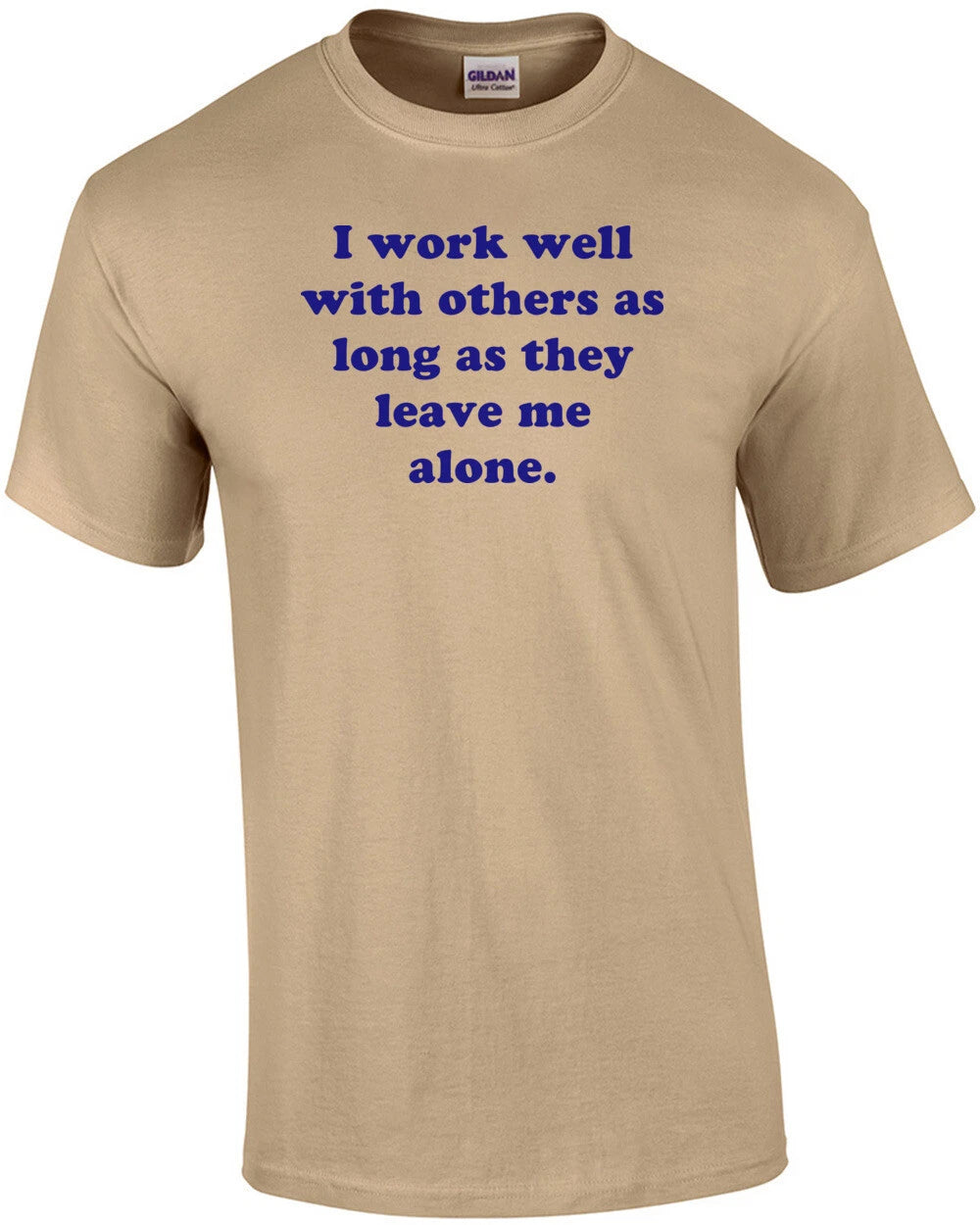 I Work Well With Others As Long As They Leave Me Alone. Shirt