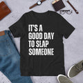 It's a Good Day to Slap Someone Funny Joke Gag Sarcastic t-shirt
