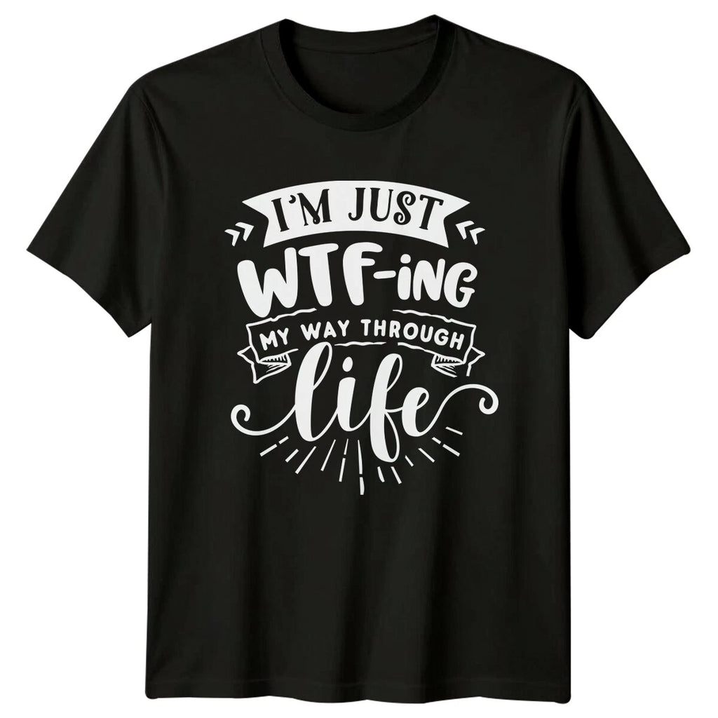 WTF-Ing My Way Through Life T-Shirt Sarcastic Adult Humor Tee