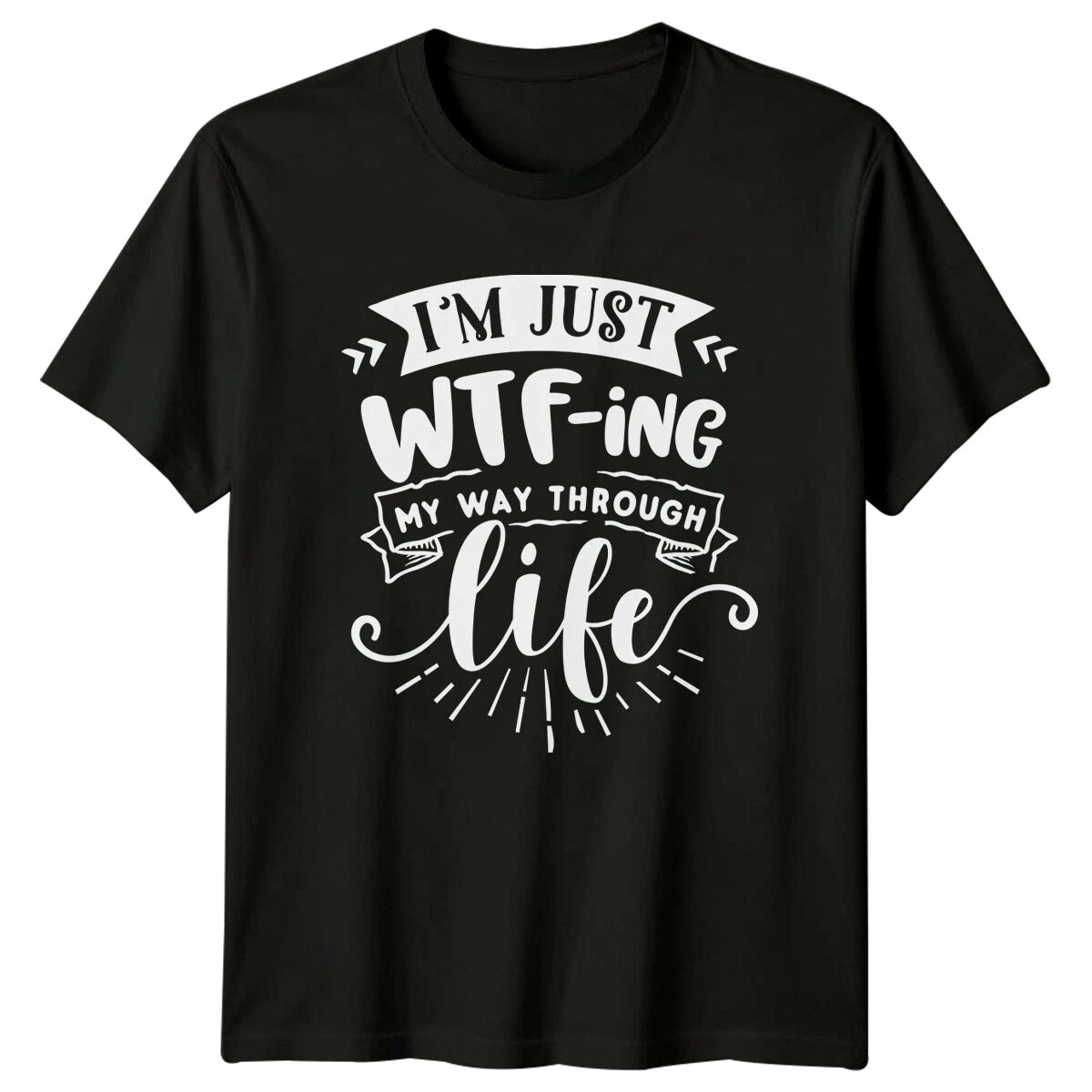 WTF-Ing My Way Through Life T-Shirt Sarcastic Adult Humor Tee