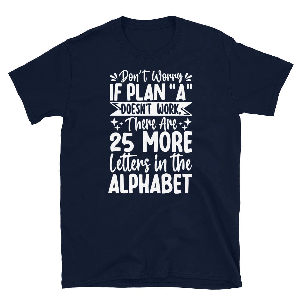 Don’t Worry if Plan A Don’t Work Sarcastic Novelty Short-Sleeve Unisex T-Shirt