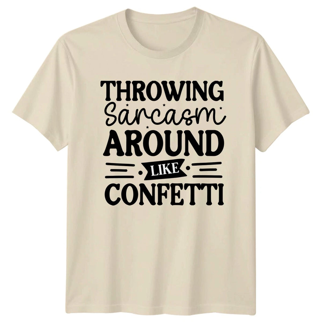 Throwing Sarcasm Around Like Confetti T-Shirt Funny Sarcasm Birthday Gift