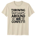 Throwing Sarcasm Around Like Confetti T-Shirt Funny Sarcasm Birthday Gift