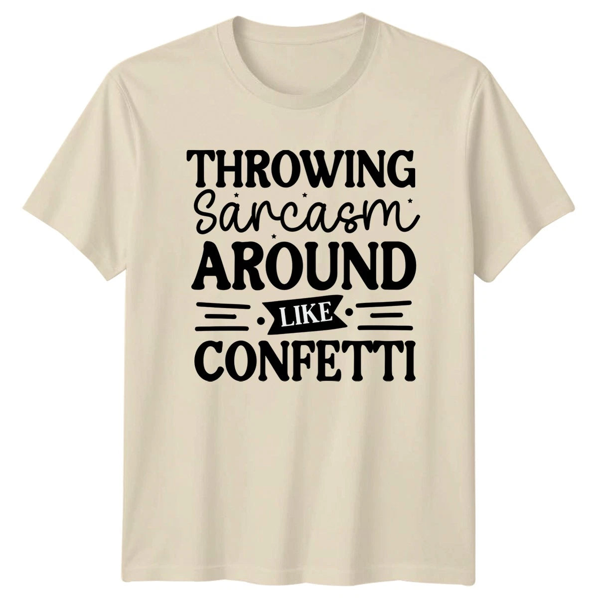 Throwing Sarcasm Around Like Confetti T-Shirt Funny Sarcasm Birthday Gift