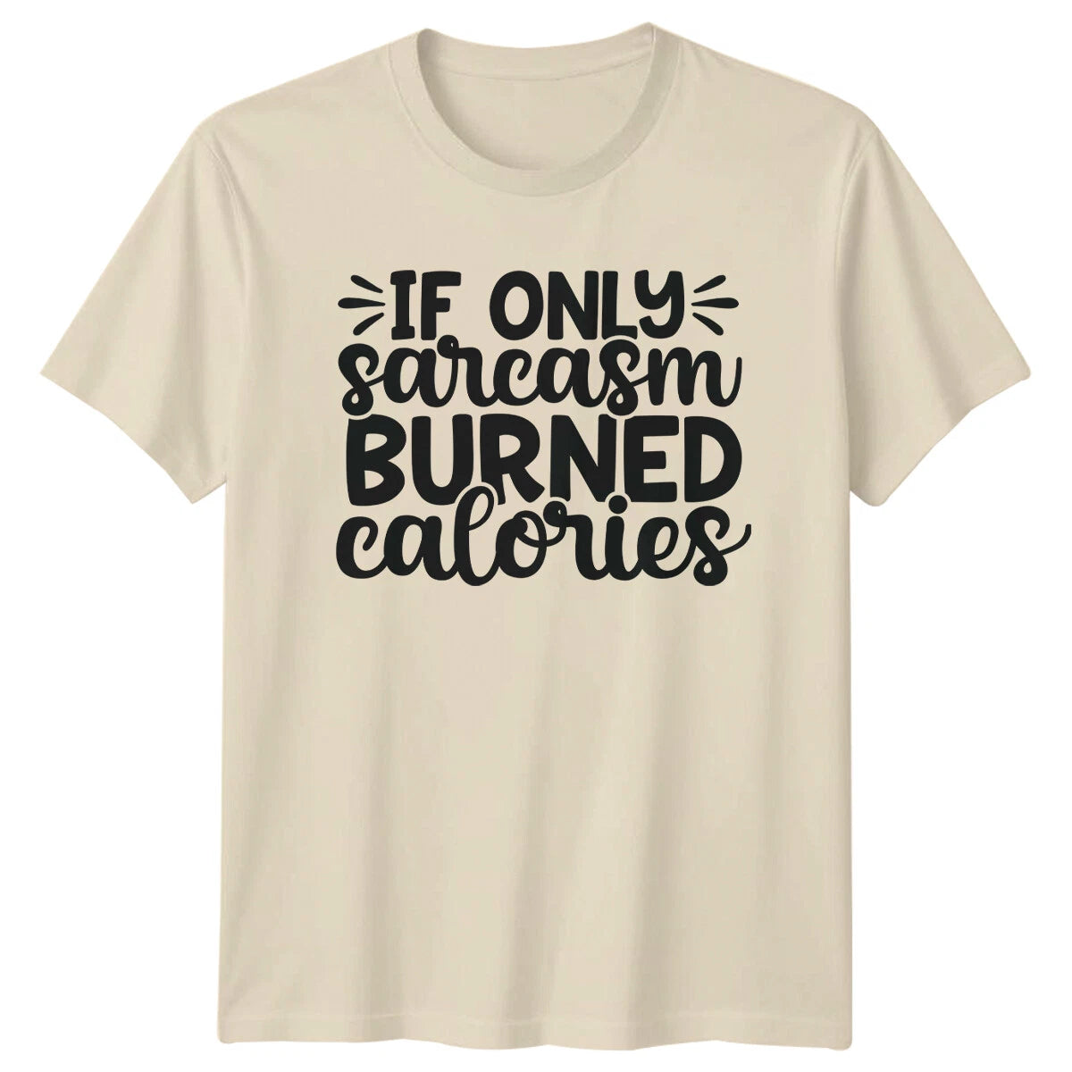 If Only Sarcasm Burned Calories Funny Sarcastic Quote T-Shirt