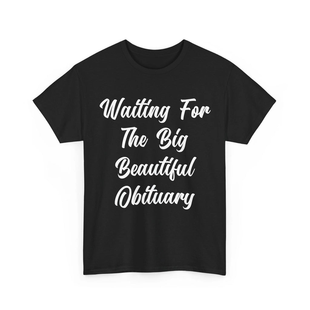 Waiting for The Big Beautiful Obituary Funny Saying Quote T-Shirt, S-5XL