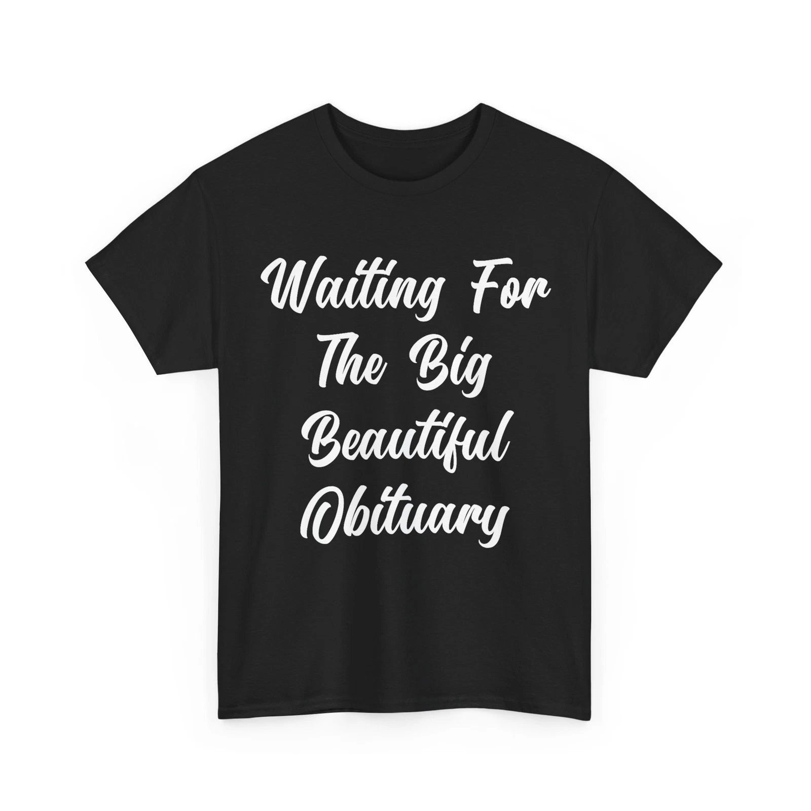 Waiting for The Big Beautiful Obituary Funny Saying Quote T-Shirt, S-5XL