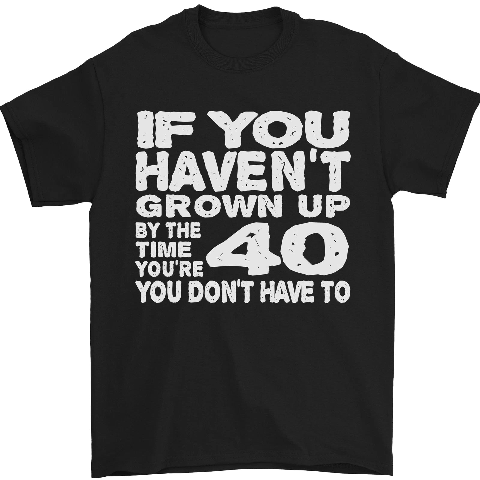 40th Birthday 40 Year Old Dont Grow Up Funny Mens T-Shirt 100% Cotton