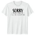 Sorry I Cant Make It T-Shirt Sleep Humor Introvert Birthday Gift For Him
