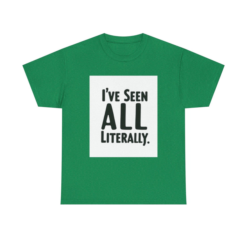 I've Seen It All Literally Funny Sarcastic Unisex T-Shirt
